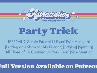 [patreon Exclusive Teaser] Party Trick [sharing my Boyfriend with my two Friends] [edging] [handjob]