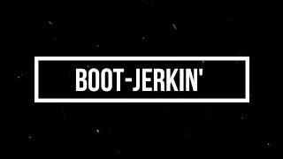 Boot-Jerkin'