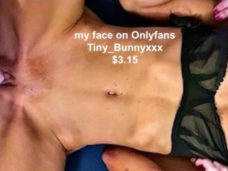 Tiny_Bunny's Sight Juicy Pussy : SEE my FACE ONLYFANS ($3.15) : TINY_BUNNYXXX