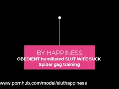 Video OBEDIENT humiliated SLUT WIFE SUCK Spider gag training