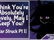 Preview 1 of [Star Struck Pt 1] F4M I Think You're Absolutely Lovely, May I Keep You?