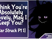Preview 2 of [Star Struck Pt 1] F4M I Think You're Absolutely Lovely, May I Keep You?