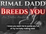 Primal Daddy BREEDS YOU! (Audio Porn for Women)