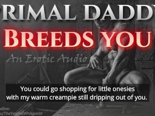 Primal Daddy BREEDS YOU!(Audio Porn for Women)