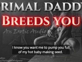 Primal Daddy TE CRÍA! (Audio Porno Para Mujeres)