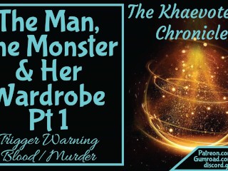 [khaevotesian Chronicles]the Man, the Monster, & her Wardrobe Pt 1
