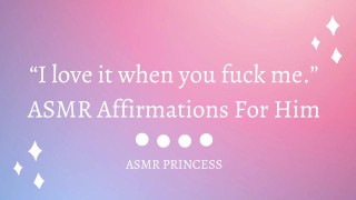 ASMR Affirmations I Love It When You Fuck Me