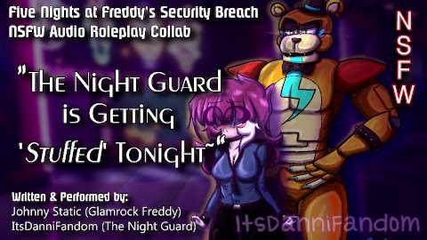 【r18+ Audio Roleplay】Night Guard Gets Her Pussy Stuffed by Glamrock Freddy【COLLAB w/ Johnny Static】