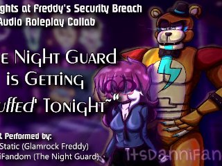 【r18+ Audio Roleplay】Night Guard Gets Her Pussy Stuffed by Glamrock Freddy【COLLAB w/ Johnny Static】