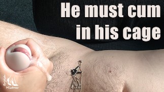 He has to cum in his cage