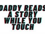 Daddy reads you a story while you touch. opens the covers and teaches you to cum [Daddy play] AUDIO