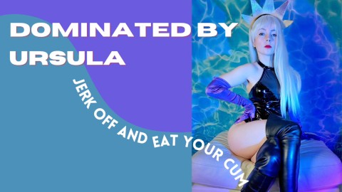 Dominated by Ursula - Jerk Off and Eat Your Cum