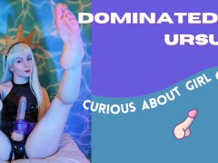 Dominated by Ursula - Curious About Girl Cock