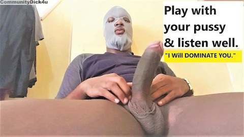 Play With Your PUSSY & Listen well. "I Will DOMINATE YOU." Jerking Off Big Cock & MOANING Until Cum.