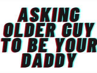 AUDIO: Asking Older Guy toBe Your Daddy. Makes_You His Good Girl. [Daddy Dom][Degrading][Praise]