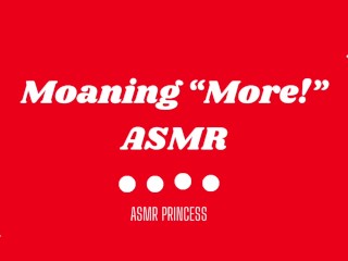 ASMR Moaning “more”