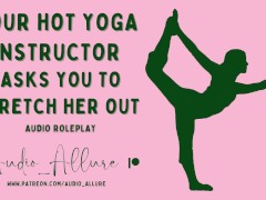 Audio Roleplay - Your Hot Yoga Instructor Asks You To Stretch Her Out