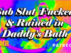 Video Daddy's Sub Slut Destroyed in the Bath - ASMR Daddy Dom Audio