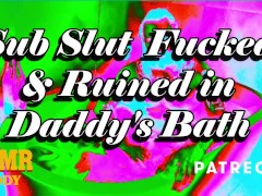 Daddy's Sub Slut Destroyed in the Bath - ASMR Daddy Dom Audio