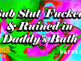 Daddy's Sub Slut_Destroyed in the Bath - ASMR Daddy_Dom Audio