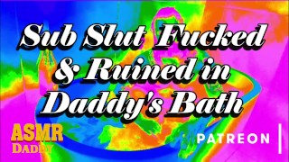 Audio Daddy's Sub Slut Destroyed In The Bath