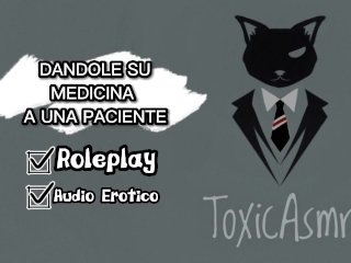 Dandole su medicina a una_paciente - [Asmr] [Audio Erotico][Voz de Hombre]
