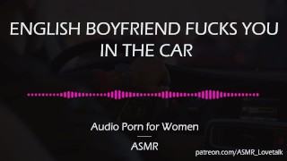 Engels vriendje neukt je in de auto [AUDIO PORNO voor vrouwen][ASMR]
