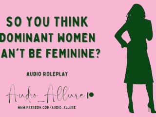 Audio Roleplay - So You_Think Dominant Women Can't Be_Feminine?