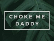 Preview 1 of Begging Daddy to Choke Me and Go Rough [Erotic Audio for Men]