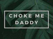 Preview 2 of Begging Daddy to Choke Me and Go Rough [Erotic Audio for Men]
