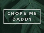 Preview 4 of Begging Daddy to Choke Me and Go Rough [Erotic Audio for Men]