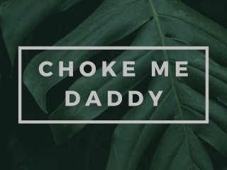 Begging Daddy to Choke Me andGo Rough_[Erotic Audio for Men]