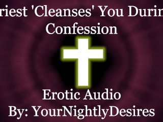 Priest Purifies you with his Cock [confession] [gloryhole] [blowjob] (Erotic Audio for Women)