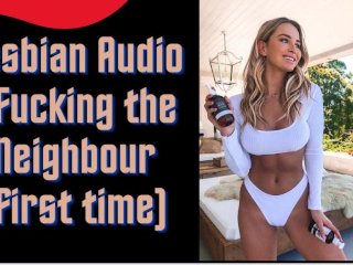 Lesbian Audio - Fucking the Neighbour(First Time)