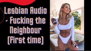 First Time Lesbian Audio Fucking The Neighbor