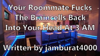 Tu compañero de cuarto se folla a las braincells de espalda Into tu cabeza a las 3 AM - Escrito por jamburat4000