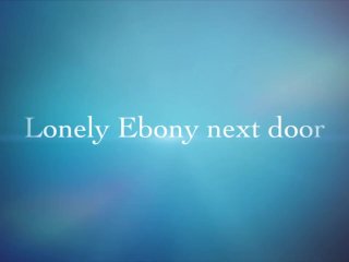 Lonely Ebony Nextdoor