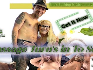 Massage Turn's in to Sex - she's Sucking is Dick and get Fuck