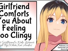 Girlfriend Comforts You About Feeling Too Clingy