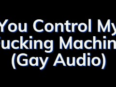 You Are In Control of the Fucking Machine! - Gay Audio Story