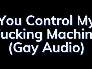 You Are In Control of the Fucking Machine! - Gay Audio Story