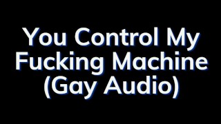 Gay Audio Story You're In Charge Of The Fucking Machine