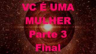 Ты женщина, часть 03 - Первый раз - Португальский Бразилия PTBR, феминизация, переодевание, неженка