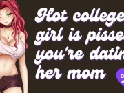 Preview 1 of Hot College Girl is Pissed You're Dating Her Mom [ Submissive] [Ass to Mouth] [Gagging]
