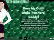 Preview 1 of [Audio Roleplay] Does My Outfit Make You Hard, Daddy? [Your Little Slut] [Kinky GFE]