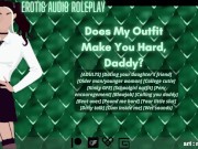 Preview 2 of [Audio Roleplay] Does My Outfit Make You Hard, Daddy? [Your Little Slut] [Kinky GFE]