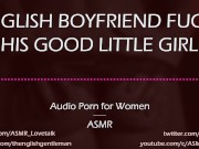Preview 2 of Dom English Boyfriend Fucks His Good Girl [AUDIO PORN for Women]
