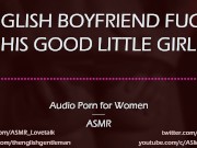 Preview 3 of Dom English Boyfriend Fucks His Good Girl [AUDIO PORN for Women]