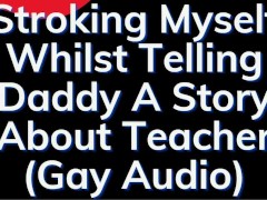 Telling Daddy A Story (Gay Audio ONLY / ASMR)