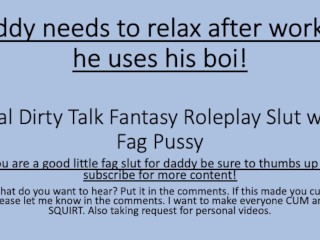 Daddy needs to Relax after a Stressful Day so he uses his Boi. (Verbal Dirty Talk Faggot)